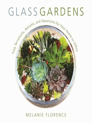 cover image of Glass Gardens: Easy Terrariums, Aeriums, and Aquariums for Your Home or Office